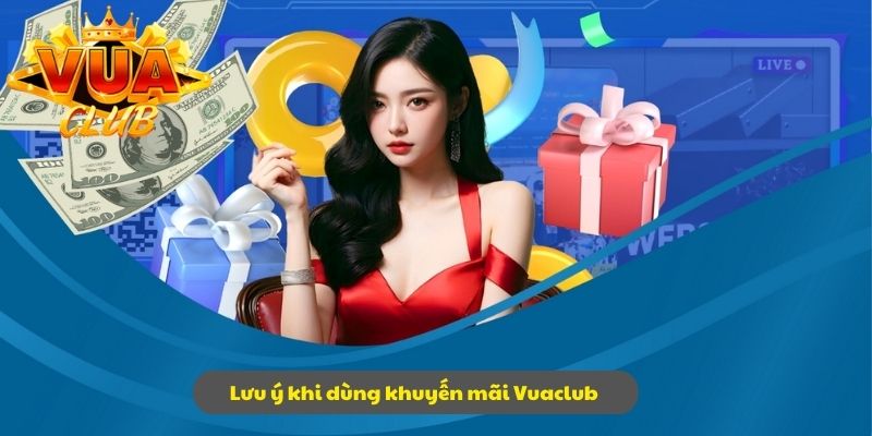 Khuyến mãi Vuaclub với các lưu ý đặc biệt nên nắm chắc